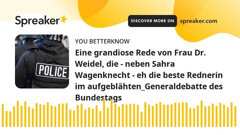 Eine grandiose Rede von Frau Dr. Weidel, die - neben Sahra Wagenknecht - eh die beste Rednerin im au