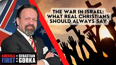 The War in Israel: What real Christians should always say. Sebastian Gorka on AMERICA First