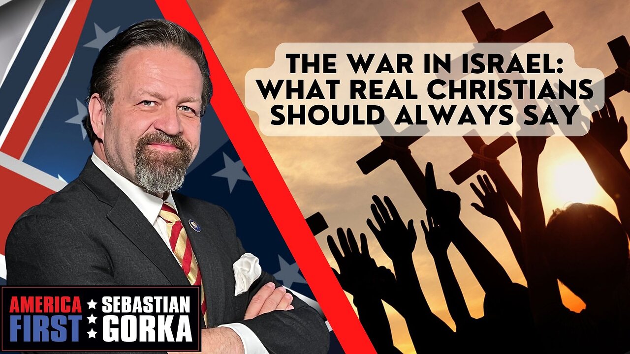 The War in Israel: What real Christians should always say. Sebastian Gorka on AMERICA First