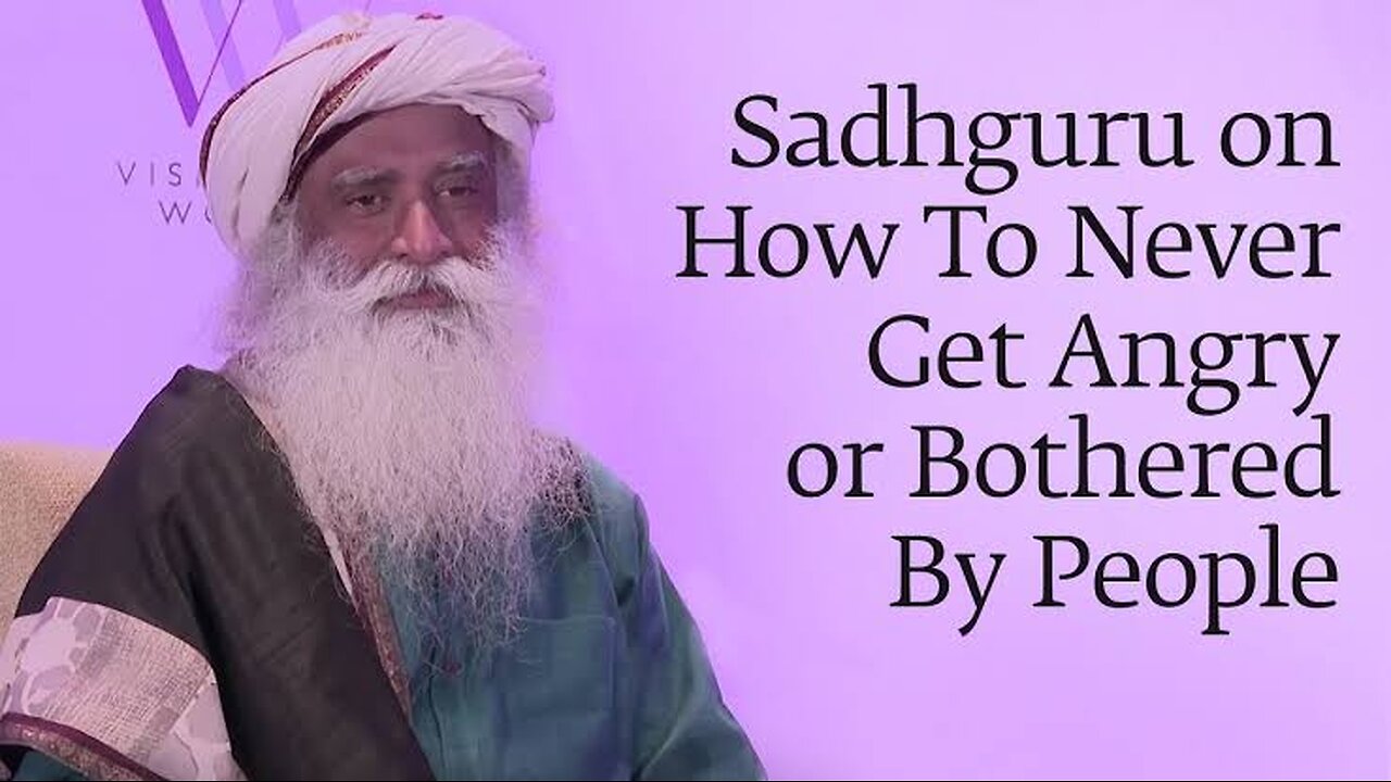 Sadhguru on How To Never Get Angry or Bothered By People