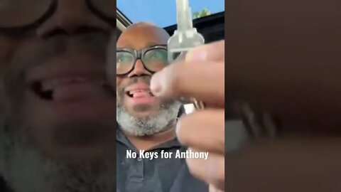 No Keys for Anthony
