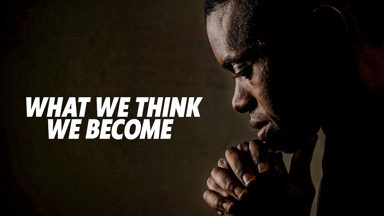 What We Think, We Become. Motivational video.