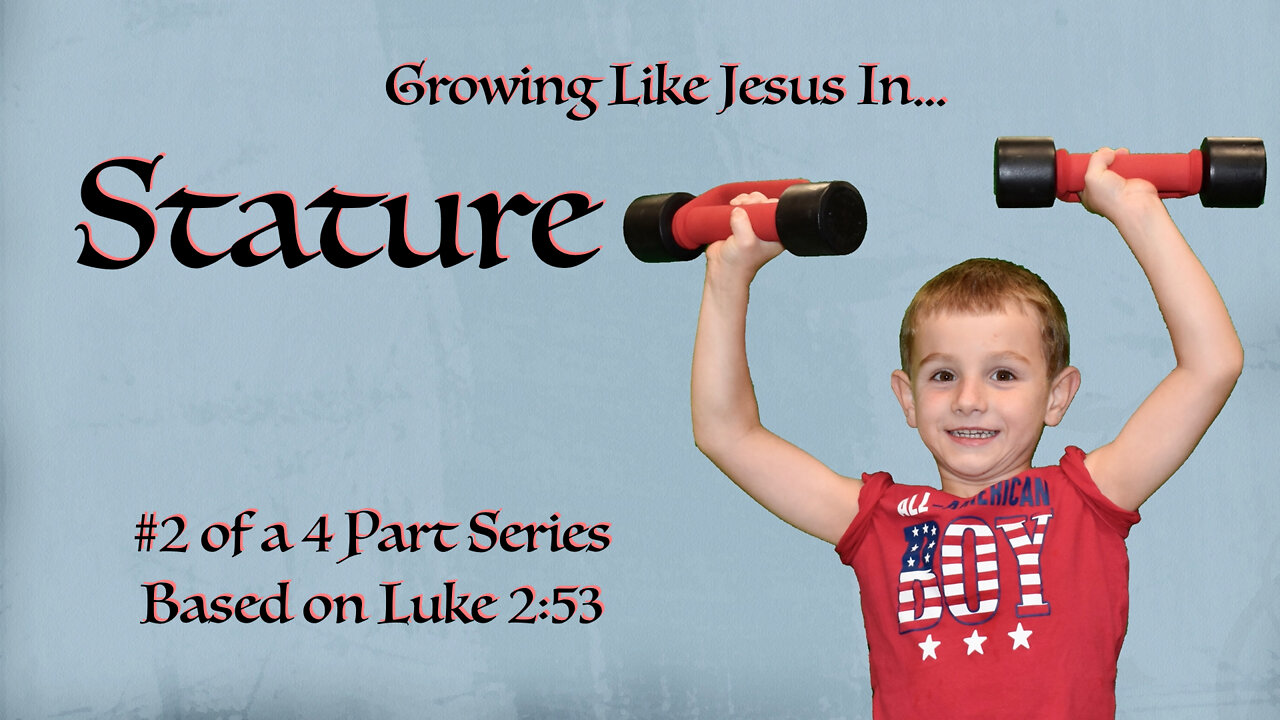 Growing Like Jesus In Stature Message 2 in a series based on Luke 2:52