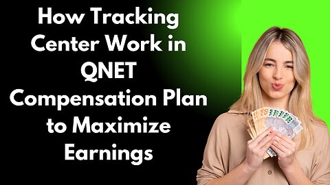 How Tracking Center Work in QNET Compensation Plan to Maximize Earnings