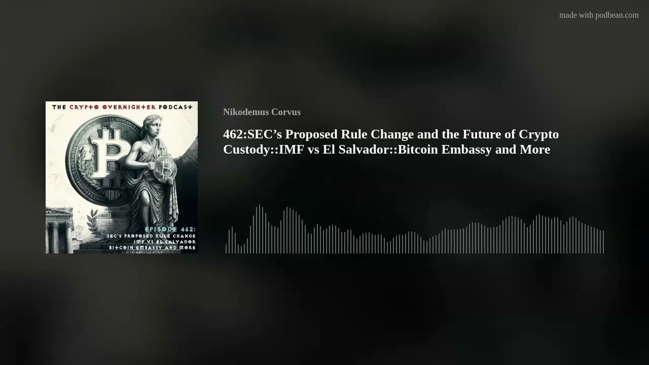 462:SEC’s Proposed Rule Change and the Future of Crypto Custody::IMF vs El Salvador::Bitcoin Embassy