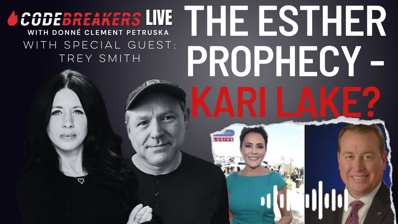 Codebreakers LIVE with TREY SMITHThe Esther Prophecy - Kari Lake?