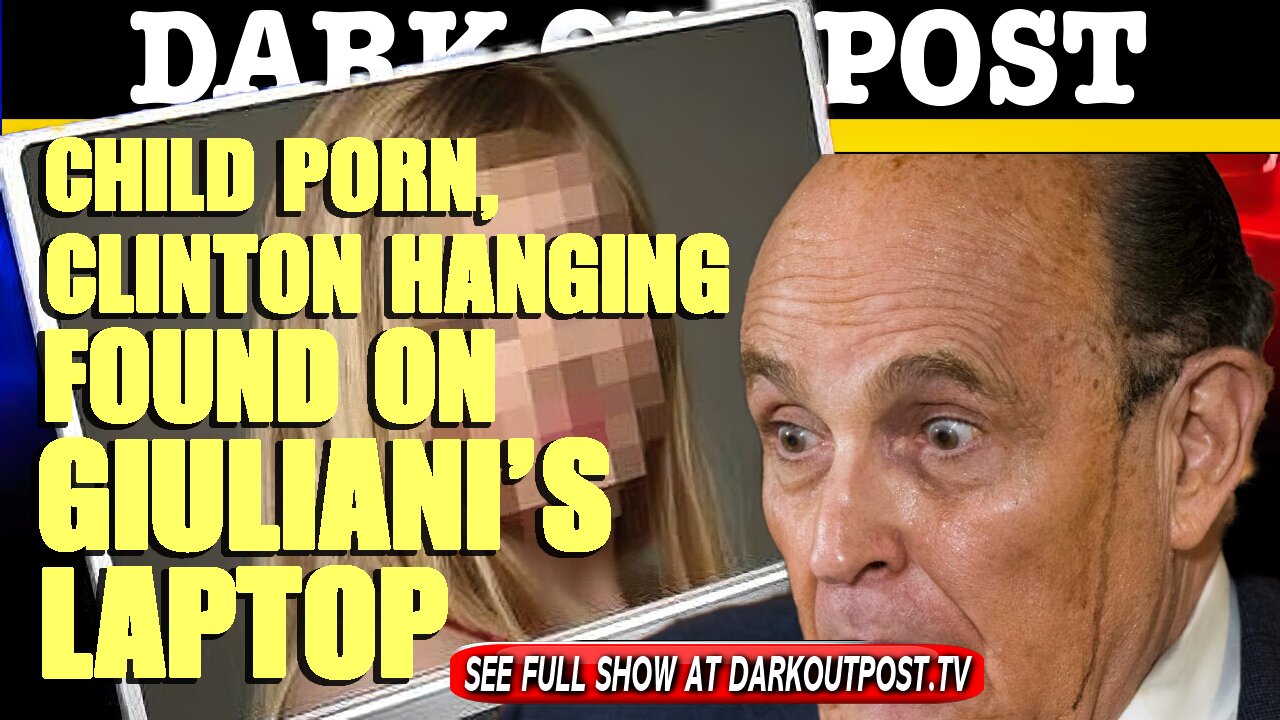 Dark Outpost 05-03-2021 Child Porn, Hillary Hanging Found On Giuliani's Laptop