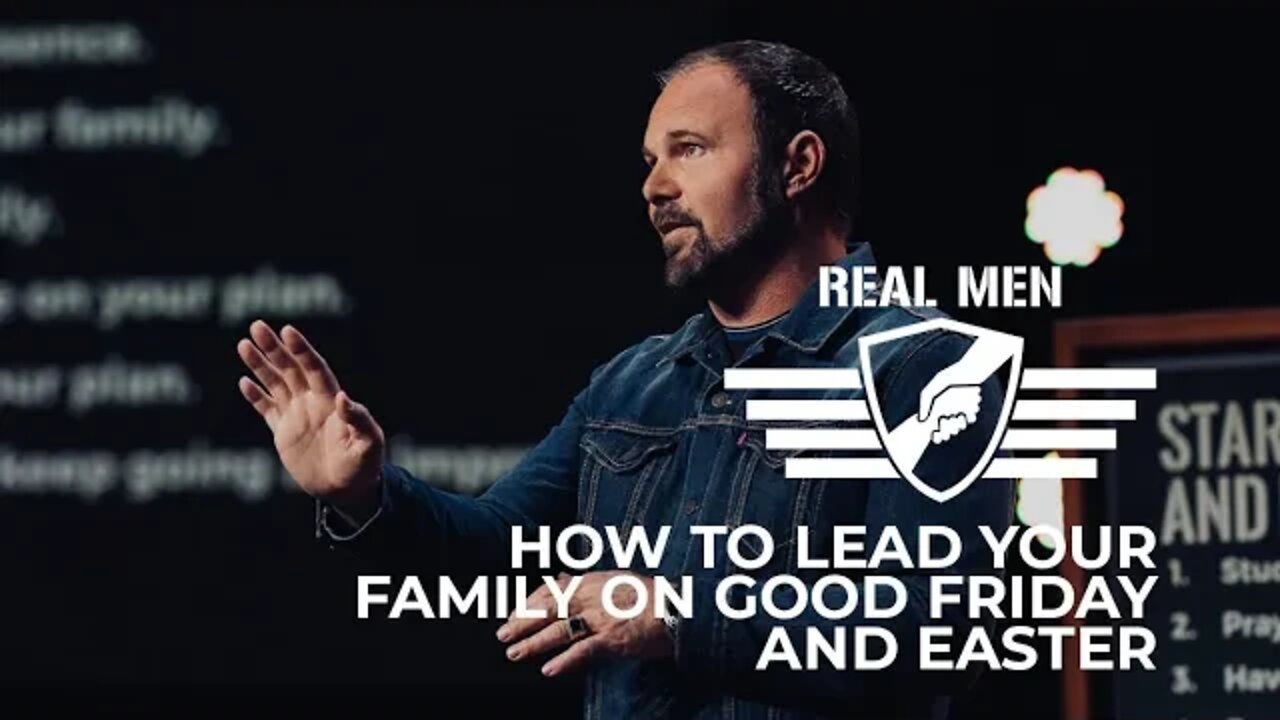 Real Men - How to Lead your Family on Good Friday and Easter