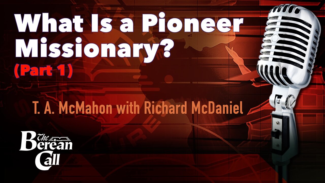 What Is a Pioneer Missionary? (Part 1) with Richard McDaniel