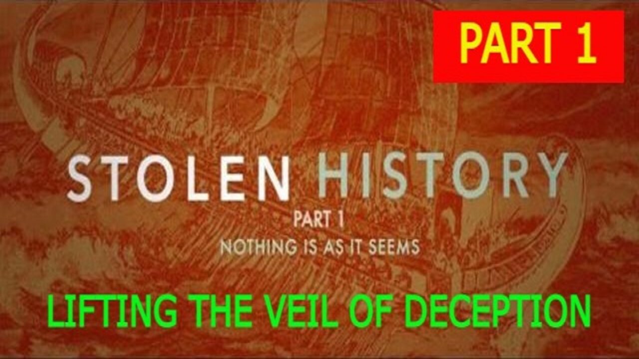 STOLEN HISTORY PART 1 - LIFTING THE VEIL OF DECEPTION