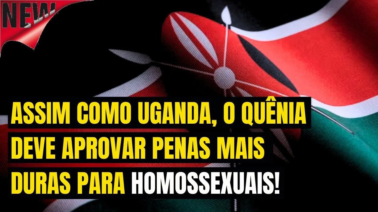 ASSIM, COMO UGANDA, O QUÊNIA DEVE ENDURECER LEIS ANTI-GAYS!