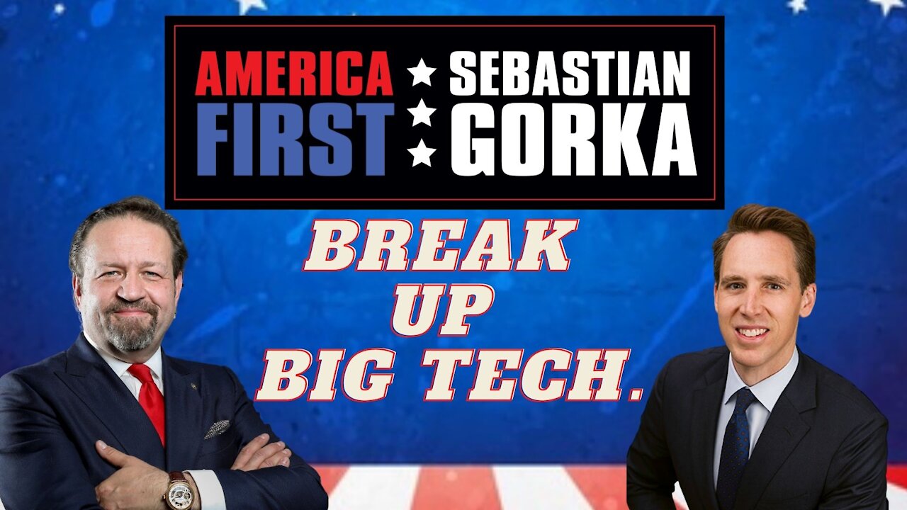 Break up Big Tech. Sen. Josh Hawley with Sebastian Gorka on AMERICA First