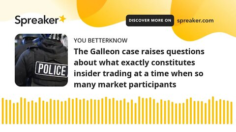 The Galleon case raises questions about what exactly constitutes insider trading at a time when so m