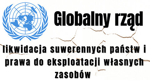 Globalny rząd - likwidacja suwerennych państw i prawa do eksploatacji własnych zasobów