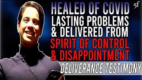 Healed of Covid Lasting Problems & Delivered from the spirit of Control & Disappointment