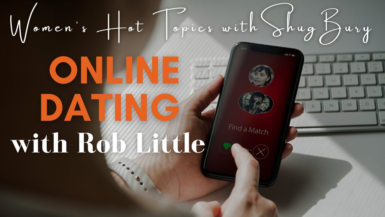 ONLINE DATING - Shug Bury & Rob Little - Women's Hot Topics with Shug Bury