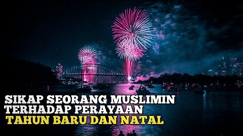 SIKAP SEORANG MUSLIM TERHADAP PERAYAAN TAHUN BARU MASEHI DAN NATAL