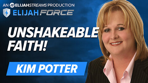 KIM POTTER: UNSHAKEABLE FAITH!