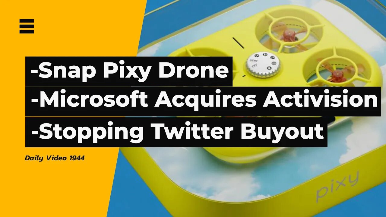 Snap Pixy Drone, FCC Stopping Twitter Buyout Demand, Microsoft Acquiring