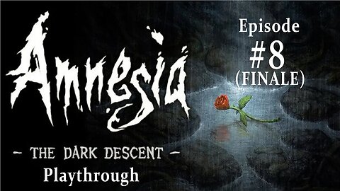 Amnesia the Dark Descent (#8) — Finale Served 3 Ways