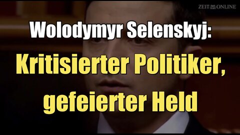 Wolodymyr Selenskyj: Kritisierter Politiker, gefeierter Held (Zeit online I 25.03.2022)