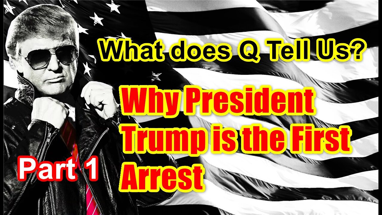 What does Q Tell Us? Why President Trump is the First Arrest. Part 1