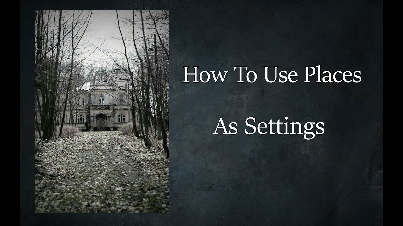 How To Use Places As Settings - Think Like A Writer Pt 3