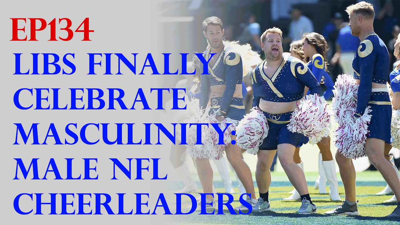 Ep134 Finally Some Masculinity: To NFL Cheerleading!? WTF?