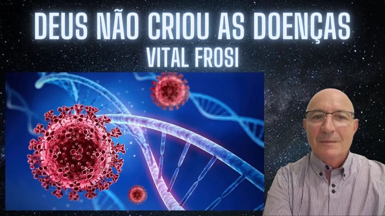 Vital Frosi - Deus não criou as doenças