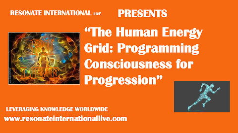 “The Human Energy Grid: Programming Consciousness for Progression”