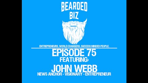 Ep. 75 - John Webb - News Anchor - Visionary - Entrepreneur