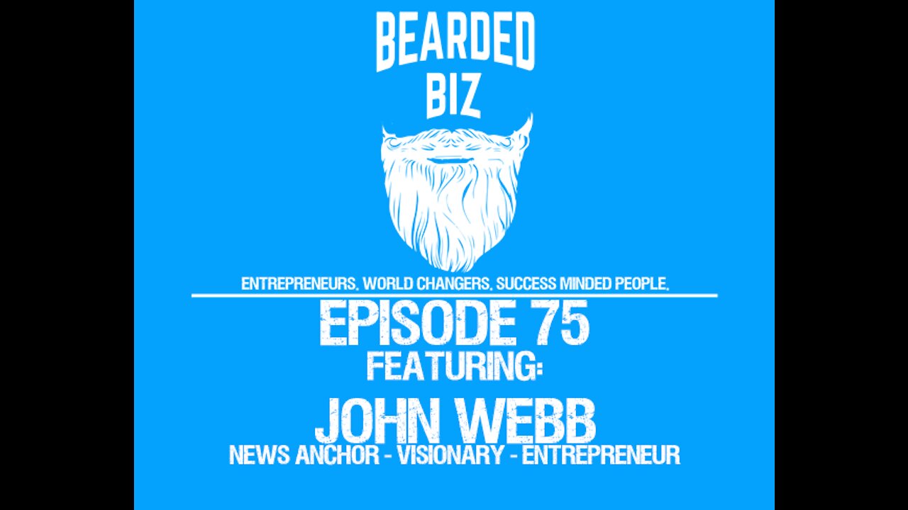 Ep. 75 - John Webb - News Anchor - Visionary - Entrepreneur