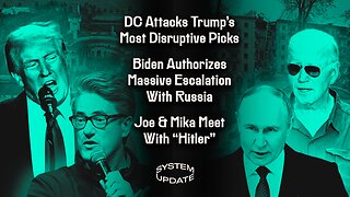 DC Attacks Trump's Most Disruptive Picks; Biden Authorizes Massive Escalation With Russia; Joe & Mika Meet With "Hitler" | SYSTEM UPDATE #367