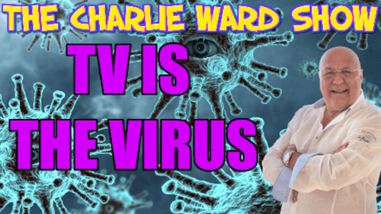 TV IS THE VIRUS! BY CHARLIE WARD