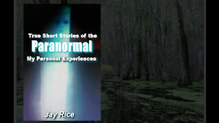 True Short Stories of the Paranormal: My Personal Experiences