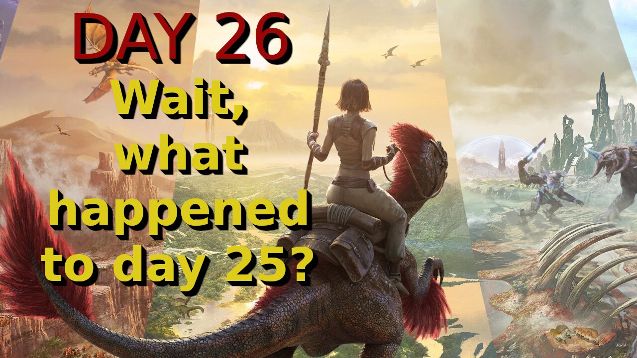 Ark Survival Ascended - The Island - Day 26: Wait, what happened to day 25?