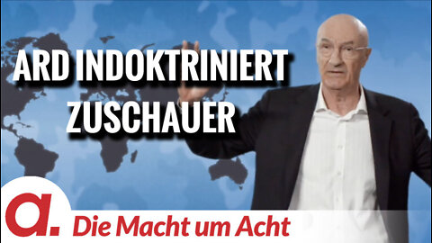 Die Macht um Acht (103) „ARD indoktriniert Zuschauer“