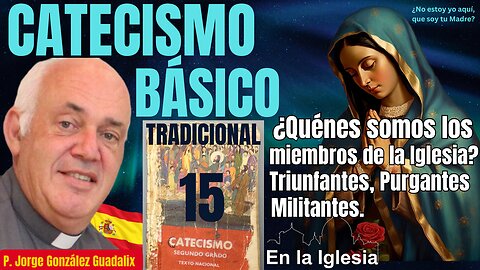 CATECISMO BÁSICO TRADICIONAL(15) ¿QUIÉNES SOMOS LOS MIEMBROS DE LA IGLESIA P JORGE GONZÁLEZ GUADALIX