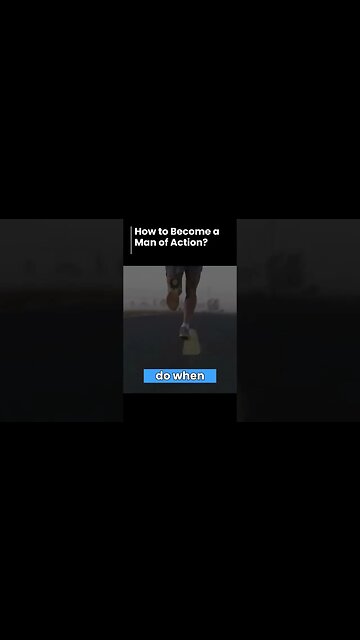 How to Become a Man of Action?