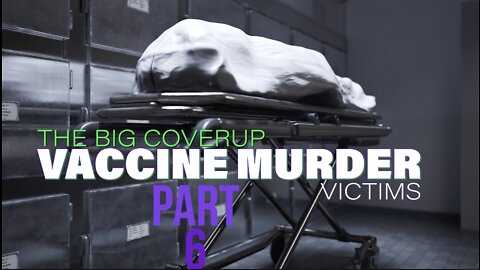 THE BIG COVER UP: VACCINE MURDER VICTIMS PART 6