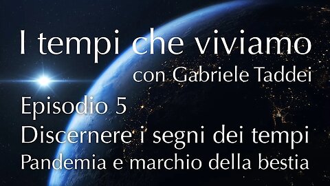 5. Pandemia e marchio della bestia - Discernere i segni dei tempi - I tempi che viviamo