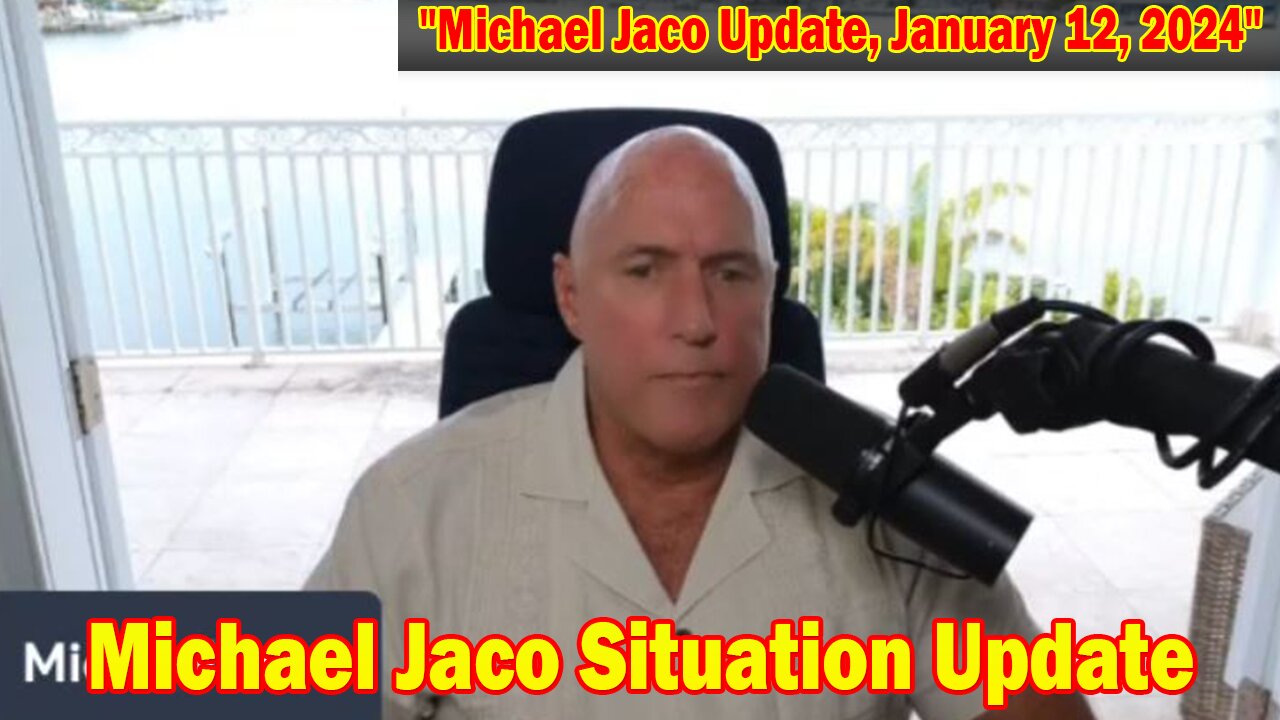 Michael Jaco Situation Update: "Michael Jaco Update, January 12, 2024"