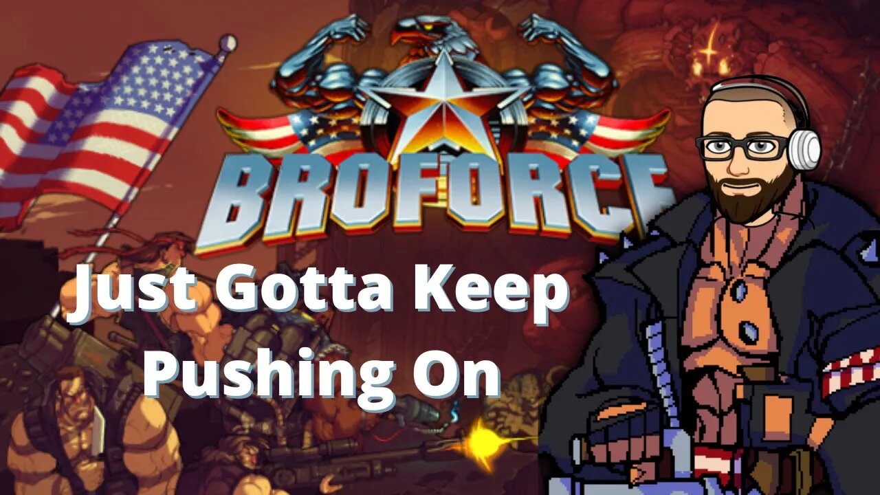 Broforce Episode 6: The Bros Keep Pushing on