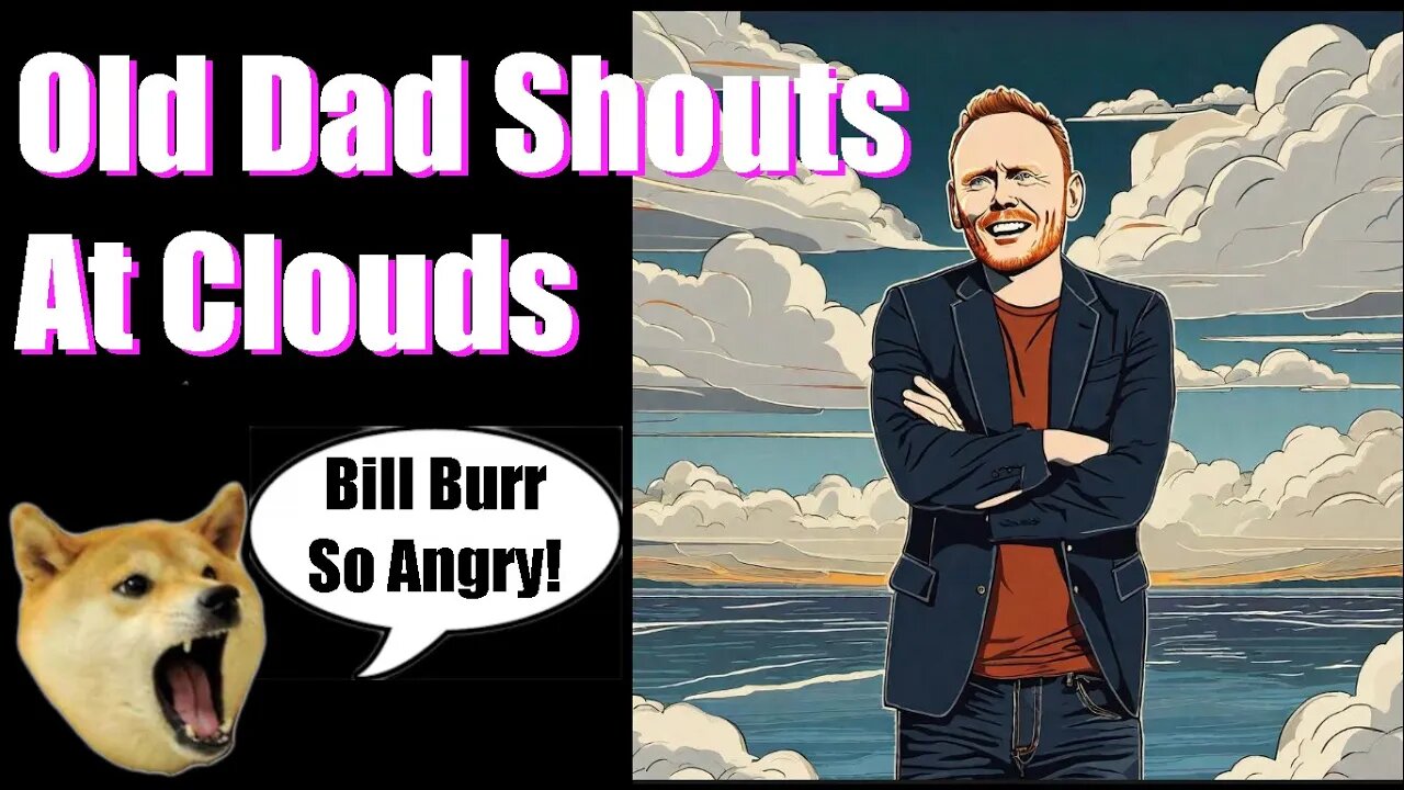 Old Dads Review Bill Burr Angry then Less Angry