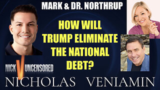 Mark & Dr. Northrup Discusses How Will Trump Eliminate The National Debt with Nicholas Veniamin