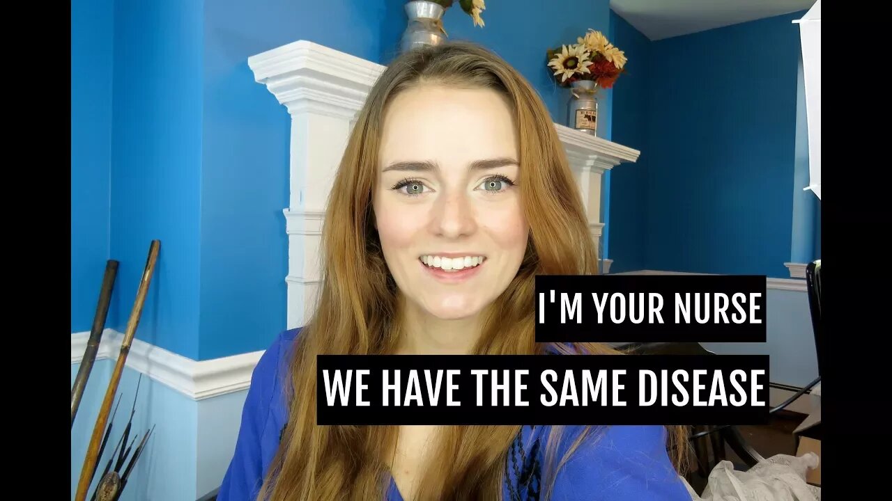 I'm Your Nurse, We Have the Same Disease