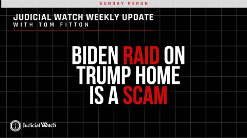 Biden Raid on Trump Home is a Scam! Judicial Watch Special Court Update