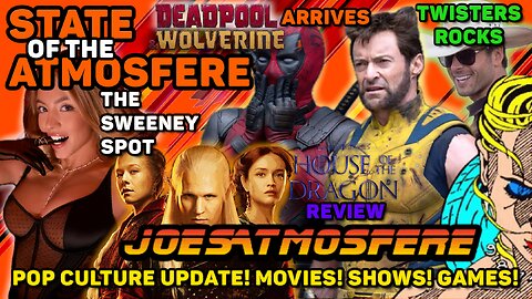 Deadpool & Wolverine, Twisters, House of the Dragon & The Sweeney Spot, State of the Atmosfere Live!