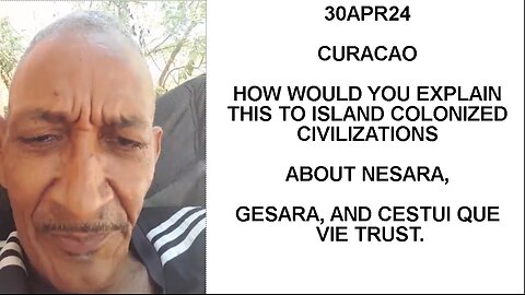 30APR24 CURACAO- HOW WOULD YOU EXPLAIN THIS TO ISLAND COLONIZED CIVILIZATIONS ABOUT NESARA, GESARA,