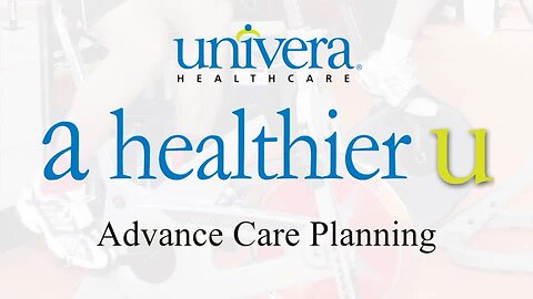 A Healthier U: Univera Healthcare on advance care directives